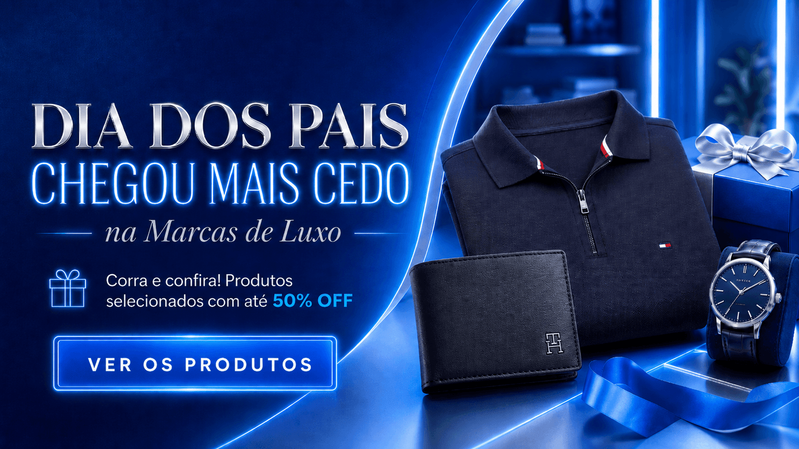 Campanha Dia dos Pais Marcas de Luxo — ofertas por tempo limitado